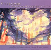 Wong : Pilgrimage / Quartet / Pigeons / Taikoism / Bipolar Improvisation / Miniatures cover image