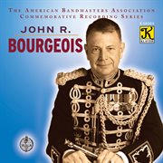 The American Bandmasters Association Commemorative Recording Series : John R. Bourgeois cover image