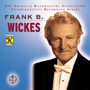The American Bandmasters Association Commemorative Recording Series : Frank B. Wickes cover image