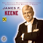 The American Bandmasters Association Commemorative Recording Series : James F. Keene cover image