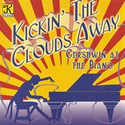 Gershwin At The Piano : Kickin' The Clouds Away cover image