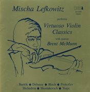 Violin Recital : Lefkowitz, Mischa. Bartok, B. / Debussy, C. / Bloch, E. / Prokofiev, S. / Shched cover image