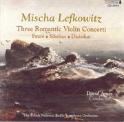 Sibelius, J. : Violin Concerto, Op. 47 / Diciedue, R.. Violin Concerto In D Major / Fauré, G.. Vio cover image