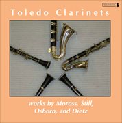 Toledo Clarinets : Works By Moross, Still, Osborn And Dietz cover image