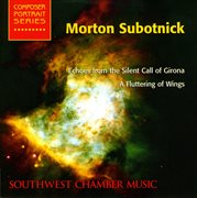 Subotnick, M. : Echoes From The Silent Call Of Girona / A Fluttering Of Wings (southwest Chamber M cover image