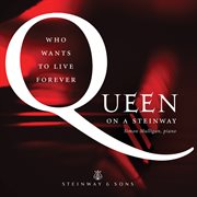 Who Wants To Live Forever : Queen On A Steinway cover image