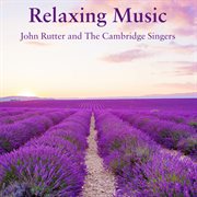 Relaxing Music From John Rutter & The Cambridge Singers (Compilation) cover image