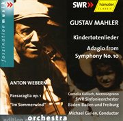 Mahler : Kindertotenlieder / Symphony No. 10. Adagio / Webern. Passacaglia, Op. 1 / Im Sommerwind cover image