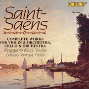 Saint-Saëns : Complete Works For Violin And Orchestra & Cello And Orchestra cover image