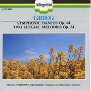 Grieg : 2 Elegiac Melodies, Op. 34 & Symphonic Dances, Op. 64 cover image
