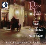 Chaminade, C. : Piano Trio No. 1 / Saint-Saens, C.. Piano Trio No. 1 / Ravel, M.. Piano Trio In A cover image