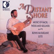 Lute Recital : Mcfarlane, Ronn. Bach, J.s. / Kellner, D. / Weiss, S.l. (a Distant Shore) cover image
