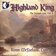 Lute Recital : Mcfarlane, Ronn. Grieve, D. / Beck / Lesslie (highland King. The Scottish Lute, V cover image