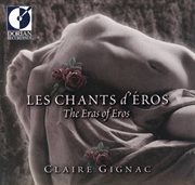 France Claire Gignac : Les Chants D'eros (9 Centuries Of French Love Songs) cover image