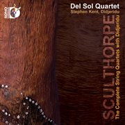 Sculthorpe : The Complete String Quartets With Didjeridu cover image