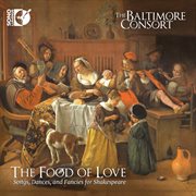The Food Of Love : Songs, Dances, And Fancies For Shakespeare cover image
