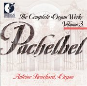 Pachelbel, J. : Organ Music (complete), Vol.  3 cover image