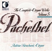 Pachelbel, J. : Organ Music (complete), Vol. 5 cover image