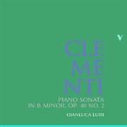 Clementi : Piano Sonata In B Minor, Op. 40 No. 2 cover image
