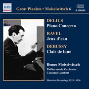 Delius : Piano Concerto / Ravel. Jeux D'eau (moiseiwitsch, Vol. 6) (1925-1950) cover image