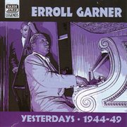Garner, Erroll : Yesterdays (1944-1949) cover image