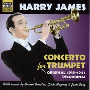James, Harry : Concerto For Trumpet (1939-1941) cover image