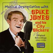Jones, Spike : Musical Depreciation With Spike Jones (1942-1950) cover image