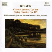 Reger : Clarinet Quintet, Op. 146 / String Quartet, Op. 109 cover image