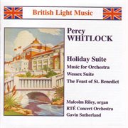 Whitlock : Holiday Suite / Music For Orchestra / Wessex Suite cover image