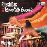 India/canada Ritesh Das Toronto Tabla Ensemble : Weaving cover image