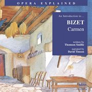 Opera Explained : Bizet. Carmen (smillie) cover image