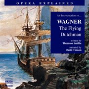 Opera Explained : Wagner, R.. The Flying Dutchman cover image