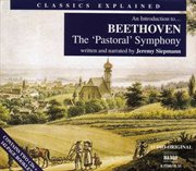 Classics Explained : Beethoven. Symphony No. 6, 'pastoral' cover image