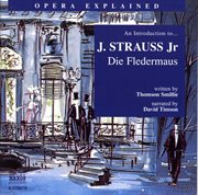 Opera Explained : Strauss. Die Fledermaus (smillie) cover image