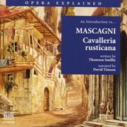 Opera Explained : Mascagni. Cavalleria Rusticana (smillie) cover image