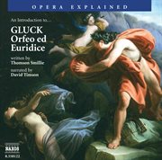 Opera Explained : Gluck. Orfeo Ed Euridice (smillie) cover image