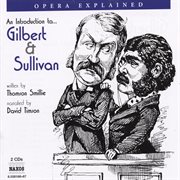 Opera explained. An introduction to Gilbert & Sullivan cover image