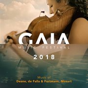 Gaia Music Festival 2018 : Music By Deane, De Falla, Fortmann & Mozart (live) cover image