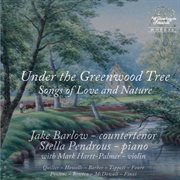 Under The Greenwood Tree : Songs Of Love & Nature cover image