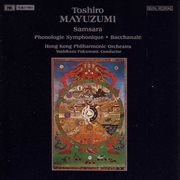 Mayuzumi : Samsara. Phonologie Symphonique. Bacchanale cover image