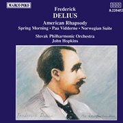 Delius : American Rhapsody / Paa Vidderne / Spring Morning cover image