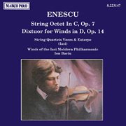 Enescu : String Octet, Op. 7 / Dixtuor For Winds, Op. 14 cover image
