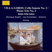 Villa : Lobos. Cello Sonata No. 2 / Piano Trio No. 2 cover image