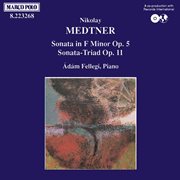 Medtner : Sonata Op. 5 / Sonata-Triad Op. 11 cover image