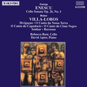 Enescu : Cello Sonata Op. 26 / Villa-Lobos. O Canto Do Capadocio cover image