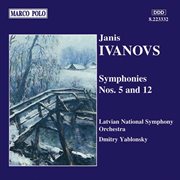 Ivanovs : Symphonies Nos. 5 And 12 cover image