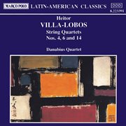 Villa : Lobos. String Quartets Nos. 4, 6 And 14 cover image