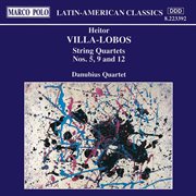Villa-Lobos : String Quartets Nos. 5, 9 And 12 cover image