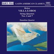 Villa-Lobos : String Quartets Nos. 2 And 7 cover image