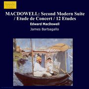 Macdowell : Second Modern Suite / Etude De Concert / 12 Etudes cover image